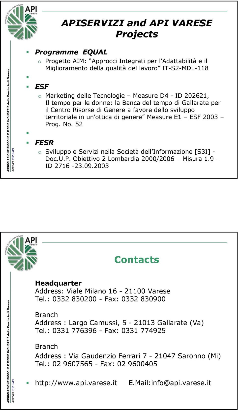 52 FESR o Sviluppo e Servizi nella Società dell Informazione [S3I] - Doc.U.P. Obiettivo 2 Lombardia 2000/2006 Misura 1.9 ID 2716-23.09.