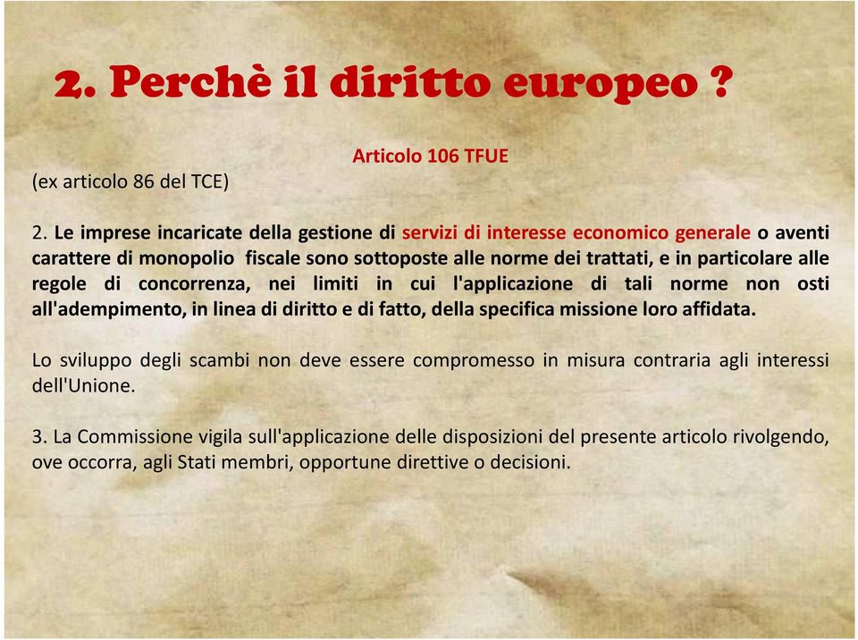 particolare alle regole di concorrenza, nei limiti in cui l'applicazione di tali norme non osti all'adempimento, in linea di diritto e di fatto, della specifica missione