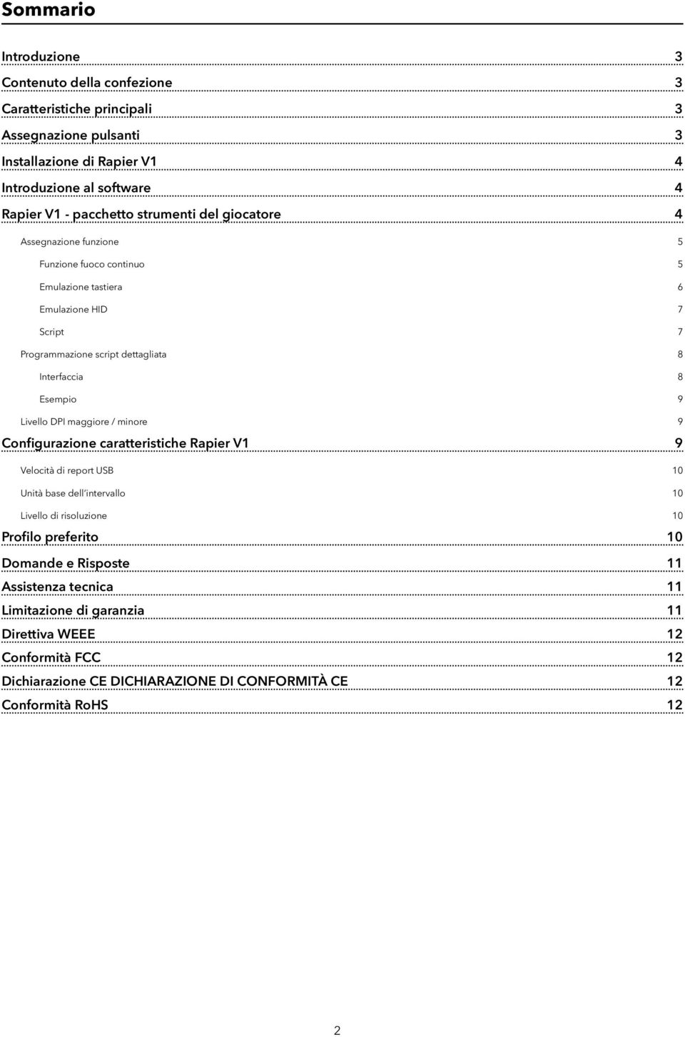 8 Esempio 9 Livello DPI maggiore / minore 9 Configurazione caratteristiche Rapier V1 9 Velocità di report USB 10 Unità base dell intervallo 10 Livello di risoluzione 10 Profilo