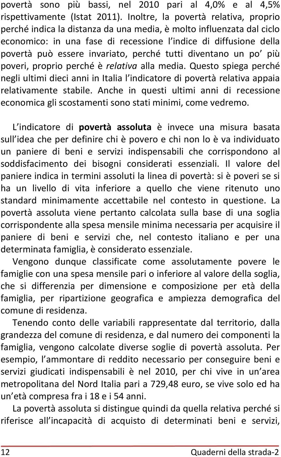 invariato, perché tutti diventano un po più poveri, proprio perché è relativa alla media.