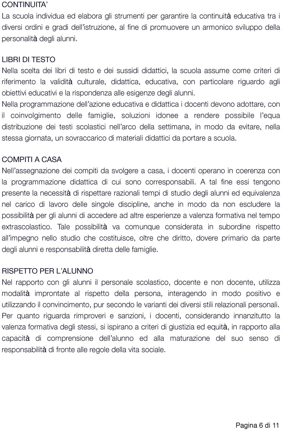 LIBRI DI TESTO Nella scelta dei libri di testo e dei sussidi didattici, la scuola assume come criteri di riferimento la validità culturale, didattica, educativa, con particolare riguardo agli