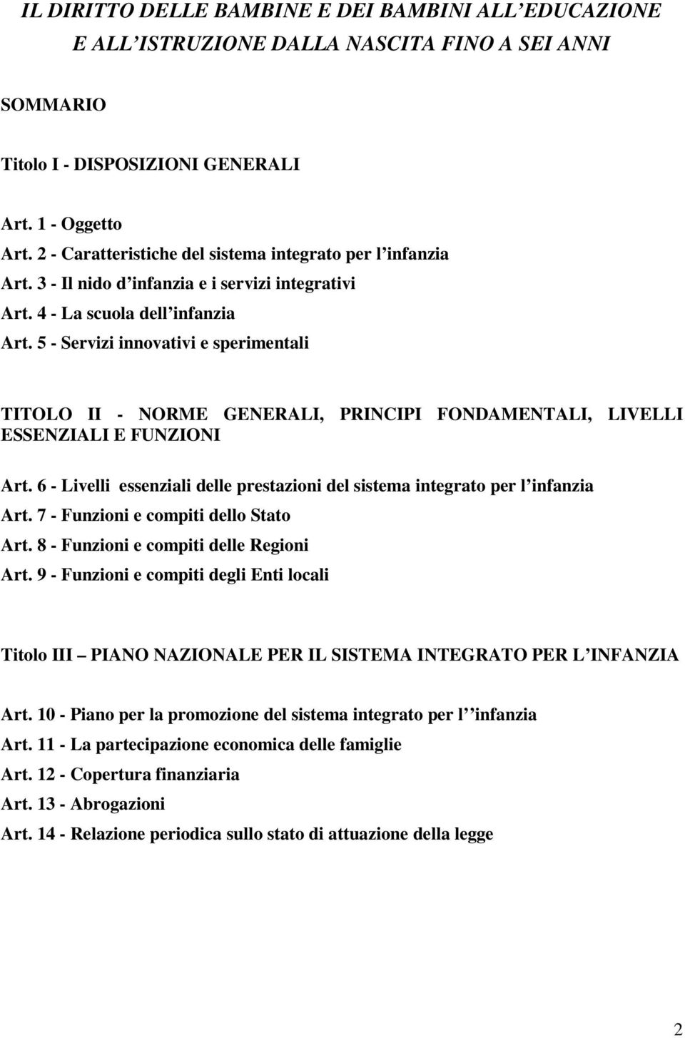 5 - Servizi innovativi e sperimentali TITOLO II - NORME GENERALI, PRINCIPI FONDAMENTALI, LIVELLI ESSENZIALI E FUNZIONI Art.