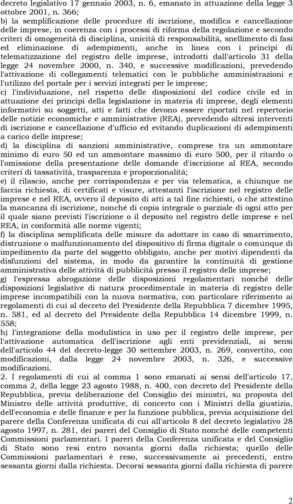 disciplina, unicità di responsabilità, snellimento di fasi ed eliminazione di adempimenti, anche in linea con i princìpi di telematizzazione del registro delle imprese, introdotti dall'articolo 31