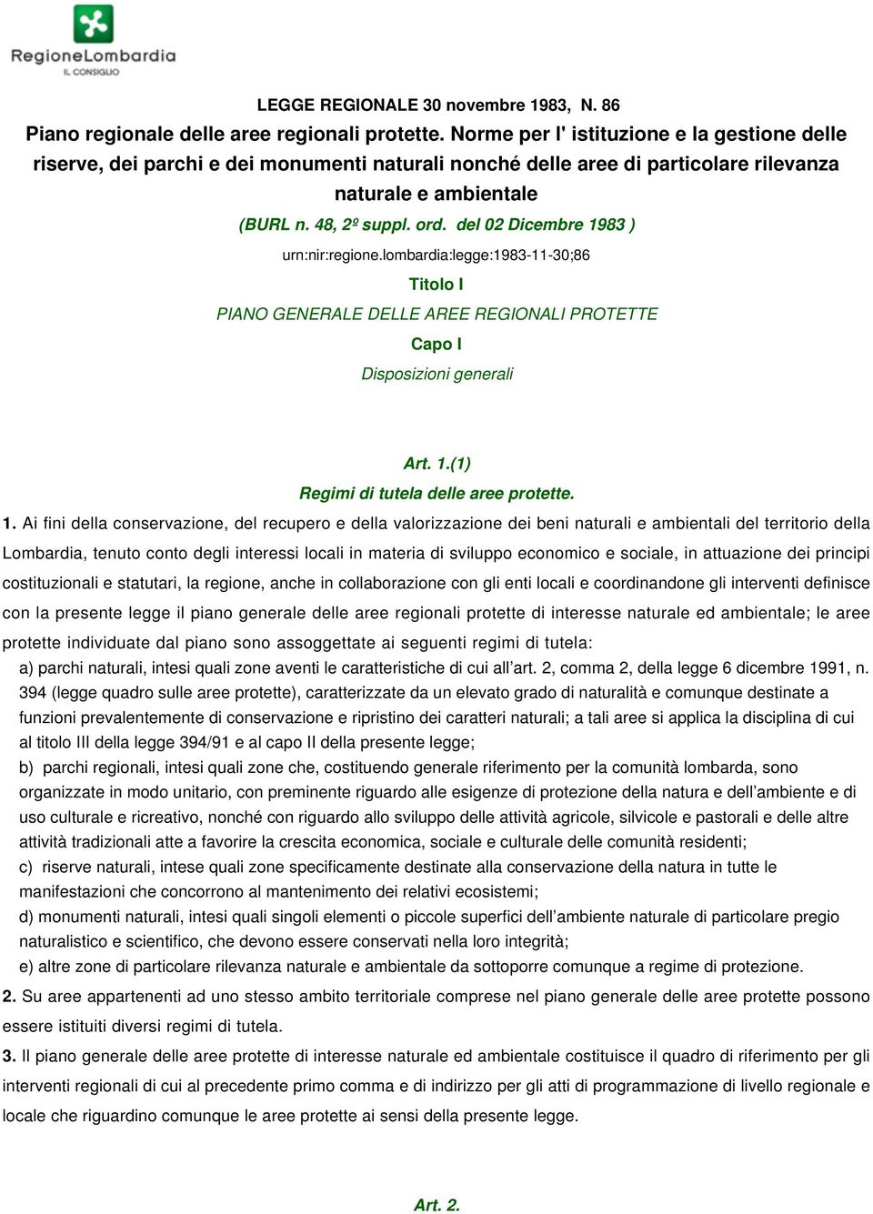 del 02 Dicembre 1983 ) urn:nir:regione.lombardia:legge:19831130;86 Titolo I PIANO GENERALE DELLE AREE REGIONALI PROTETTE Capo I Disposizioni generali Art. 1.(1) Regimi di tutela delle aree protette.