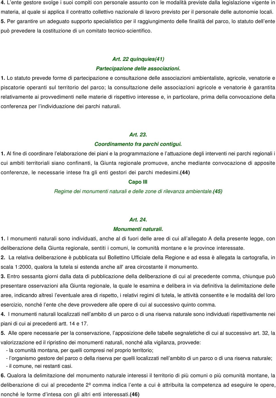 Per garantire un adeguato supporto specialistico per il raggiungimento delle finalità del parco, lo statuto dell ente può prevedere la costituzione di un comitato tecnicoscientifico. Art.