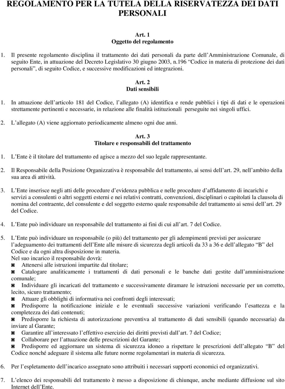 196 Codice in materia di protezione dei dati personali, di seguito Codice, e successive modificazioni ed integrazioni. Art. 2 Dati sensibili 1.