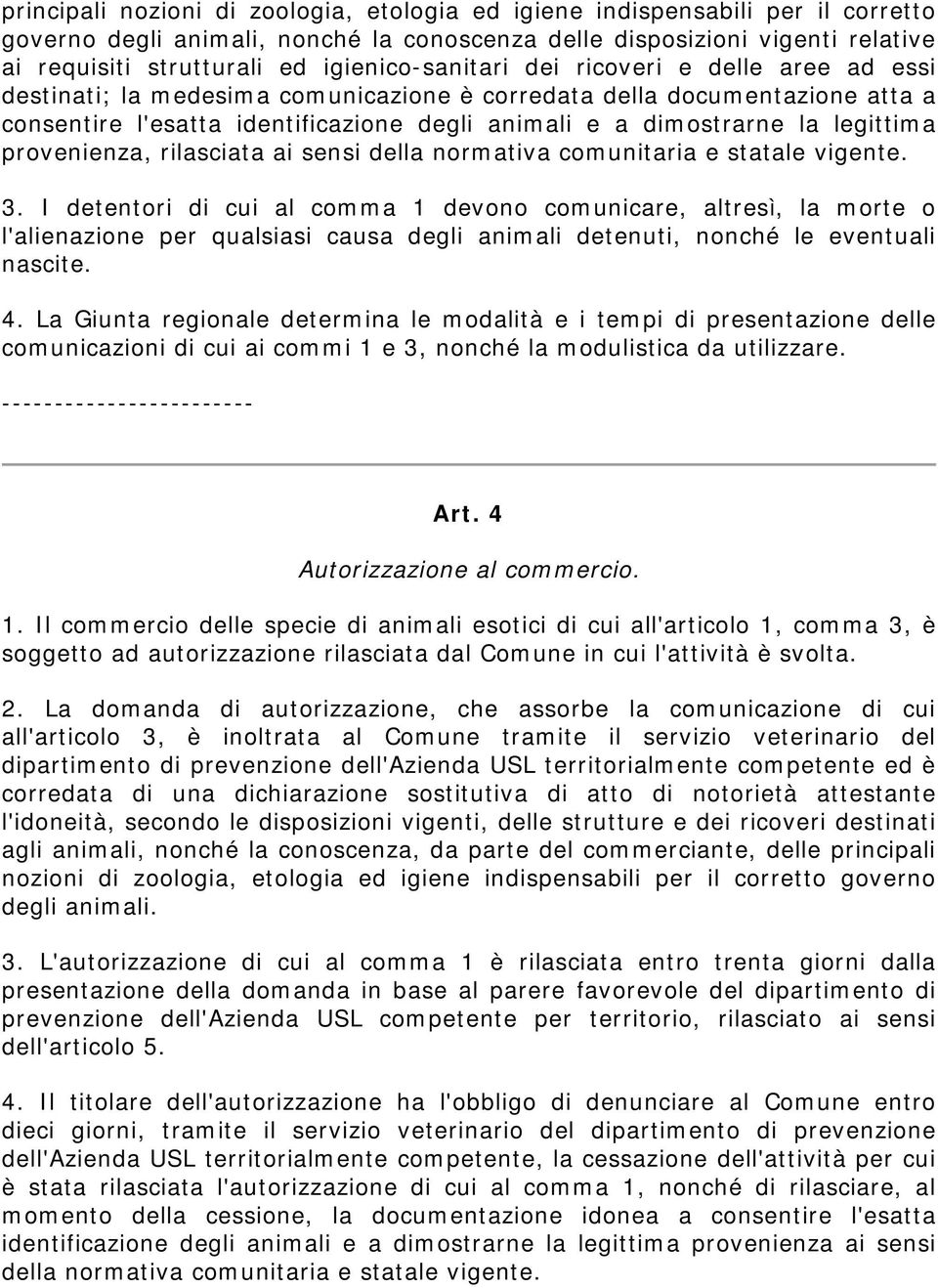 legittima provenienza, rilasciata ai sensi della normativa comunitaria e statale vigente. 3.