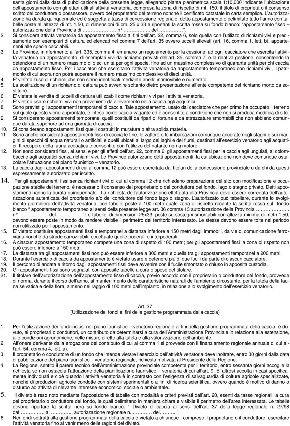 150, il titolo di proprietà o il consenso scritto del conduttore o possessore, ovvero del proprietario del terreno nonché il certificato catastale in carta semplice.