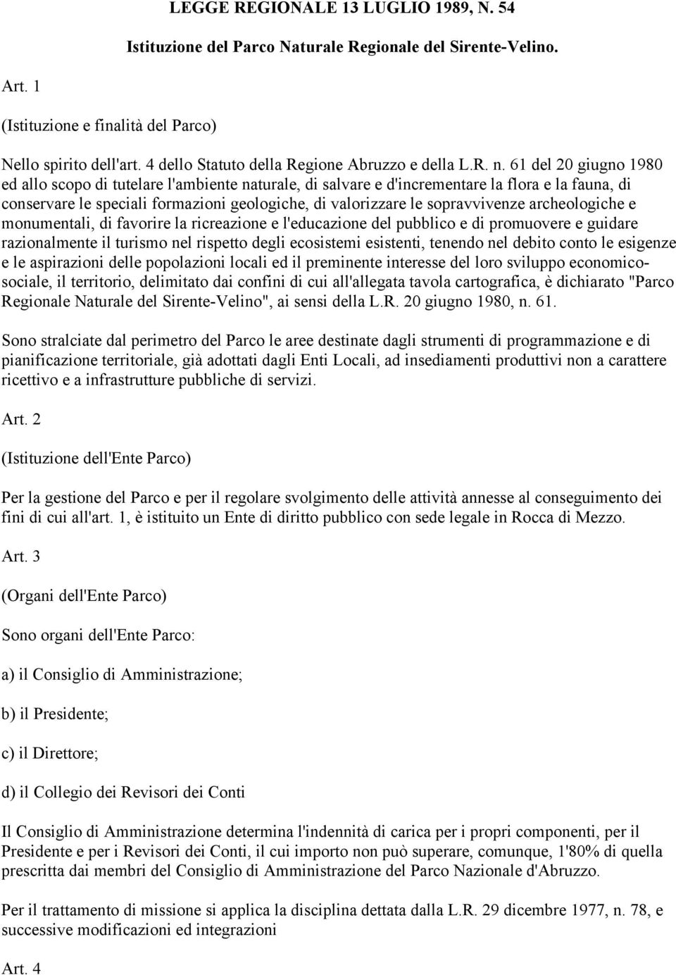 61 del 20 giugno 1980 ed allo scopo di tutelare l'ambiente naturale, di salvare e d'incrementare la flora e la fauna, di conservare le speciali formazioni geologiche, di valorizzare le sopravvivenze