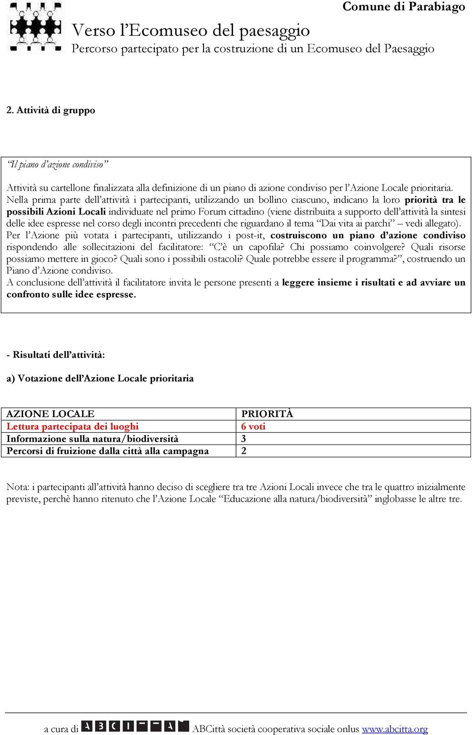 supporto dell attività la sintesi delle idee espresse nel corso degli incontri precedenti che riguardano il tema Dai vita ai parchi vedi allegato).