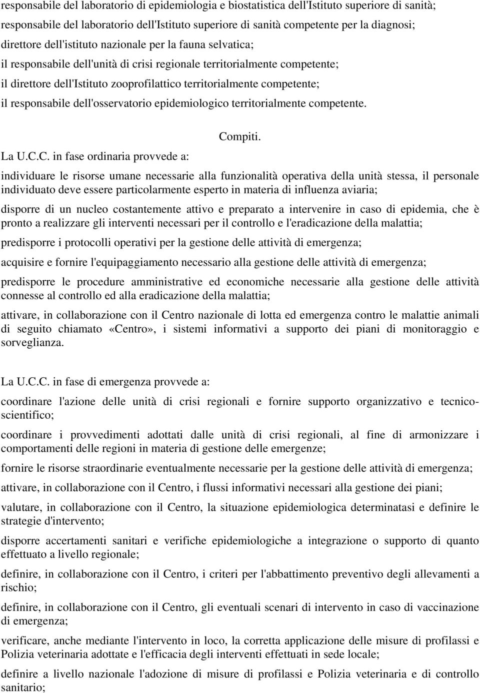 responsabile dell'osservatorio epidemiologico territorialmente competente. La U.C.C. in fase ordinaria provvede a: Compiti.