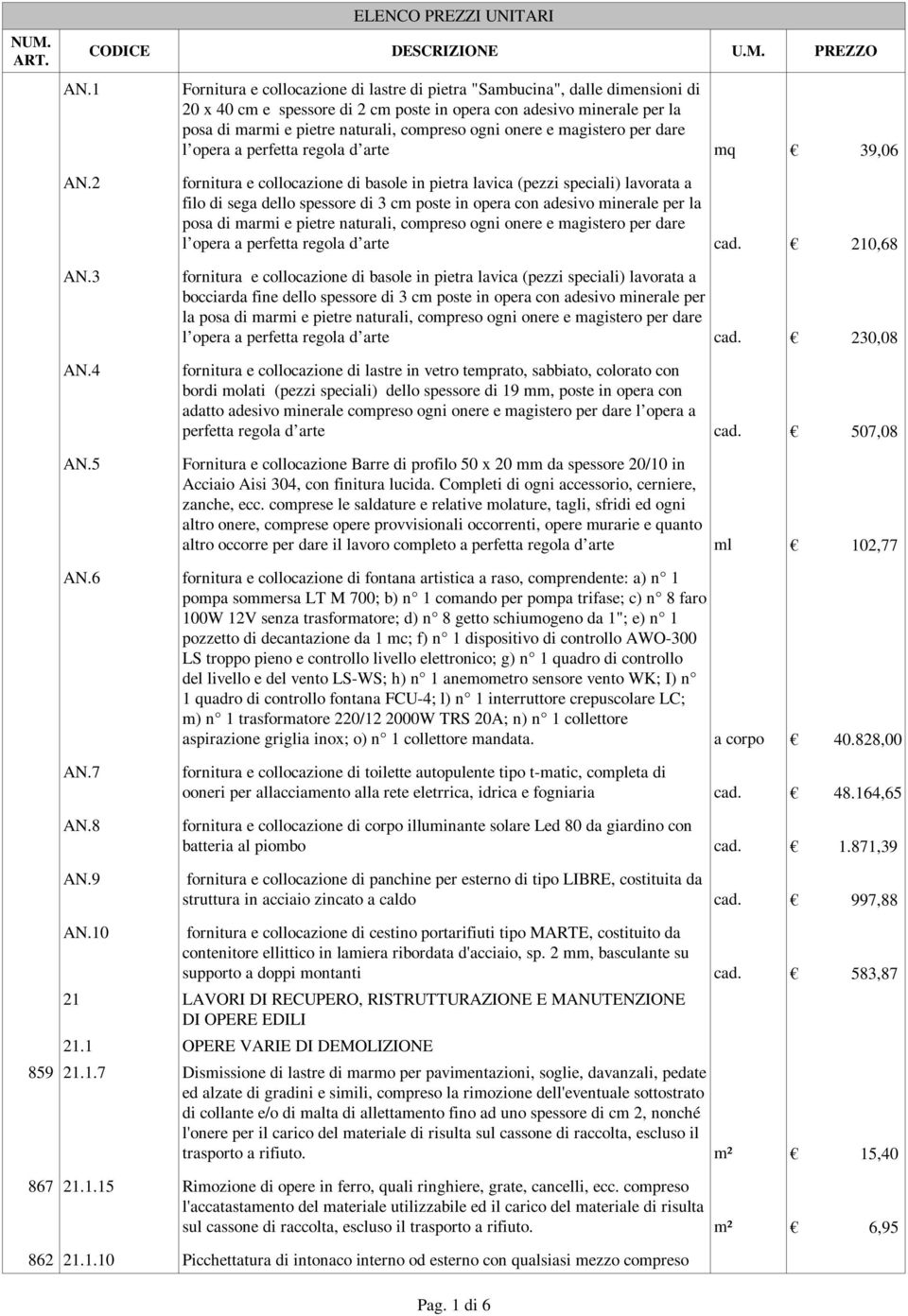 5 fornitura e collocazione di basole in pietra lavica (pezzi speciali) lavorata a filo di sega dello spessore di 3 cm poste in opera con adesivo minerale per la posa di marmi e pietre naturali,