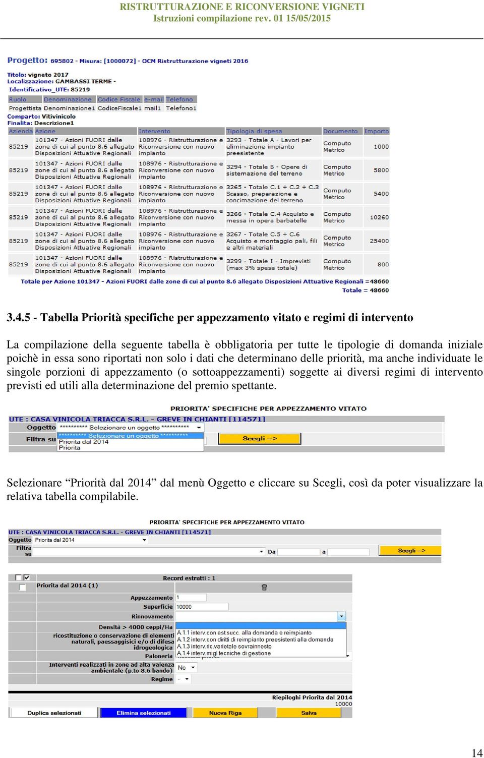 singole porzioni di appezzamento (o sottoappezzamenti) soggette ai diversi regimi di intervento previsti ed utili alla determinazione del