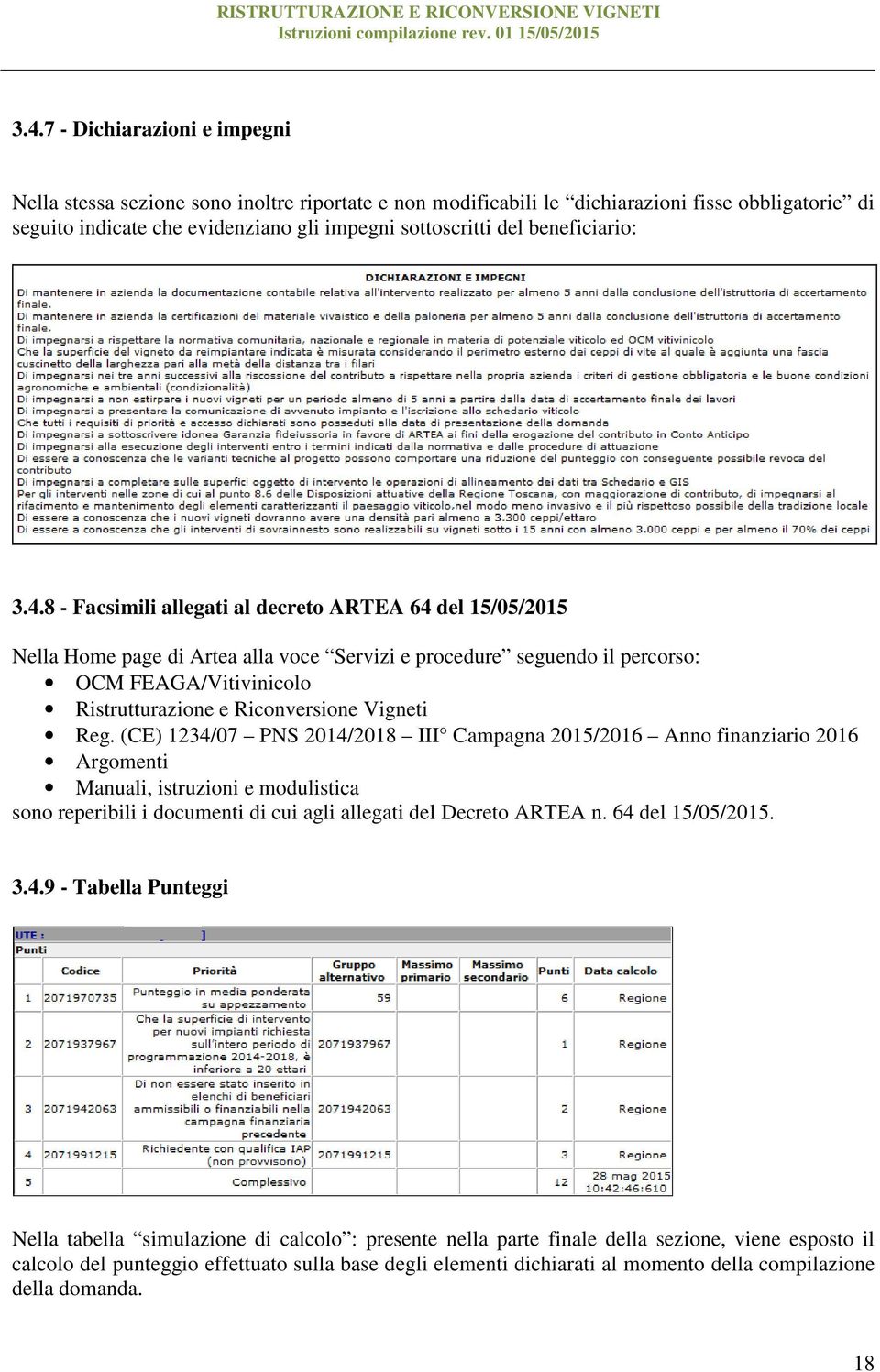 8 - Facsimili allegati al decreto ARTEA 64 del 15/05/2015 Nella Home page di Artea alla voce Servizi e procedure seguendo il percorso: OCM FEAGA/Vitivinicolo Ristrutturazione e Riconversione Vigneti