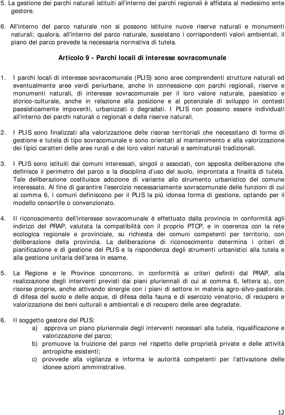 del parco prevede la necessaria normativa di tutela. Articolo 9 - Parchi locali di interesse sovracomunale 1.