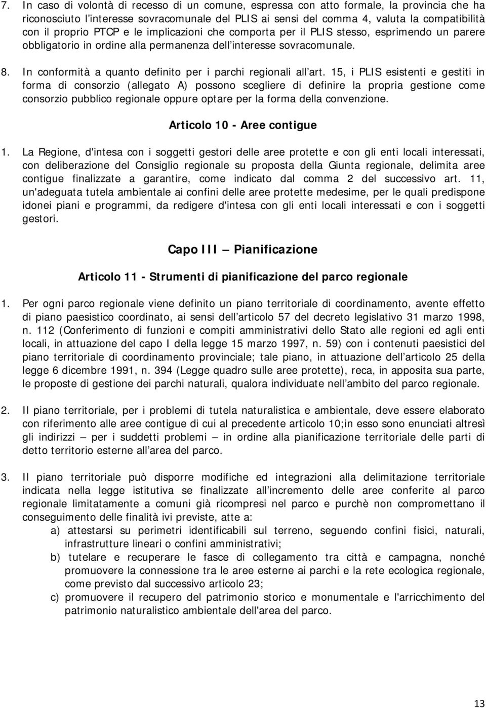 In conformità a quanto definito per i parchi regionali all art.