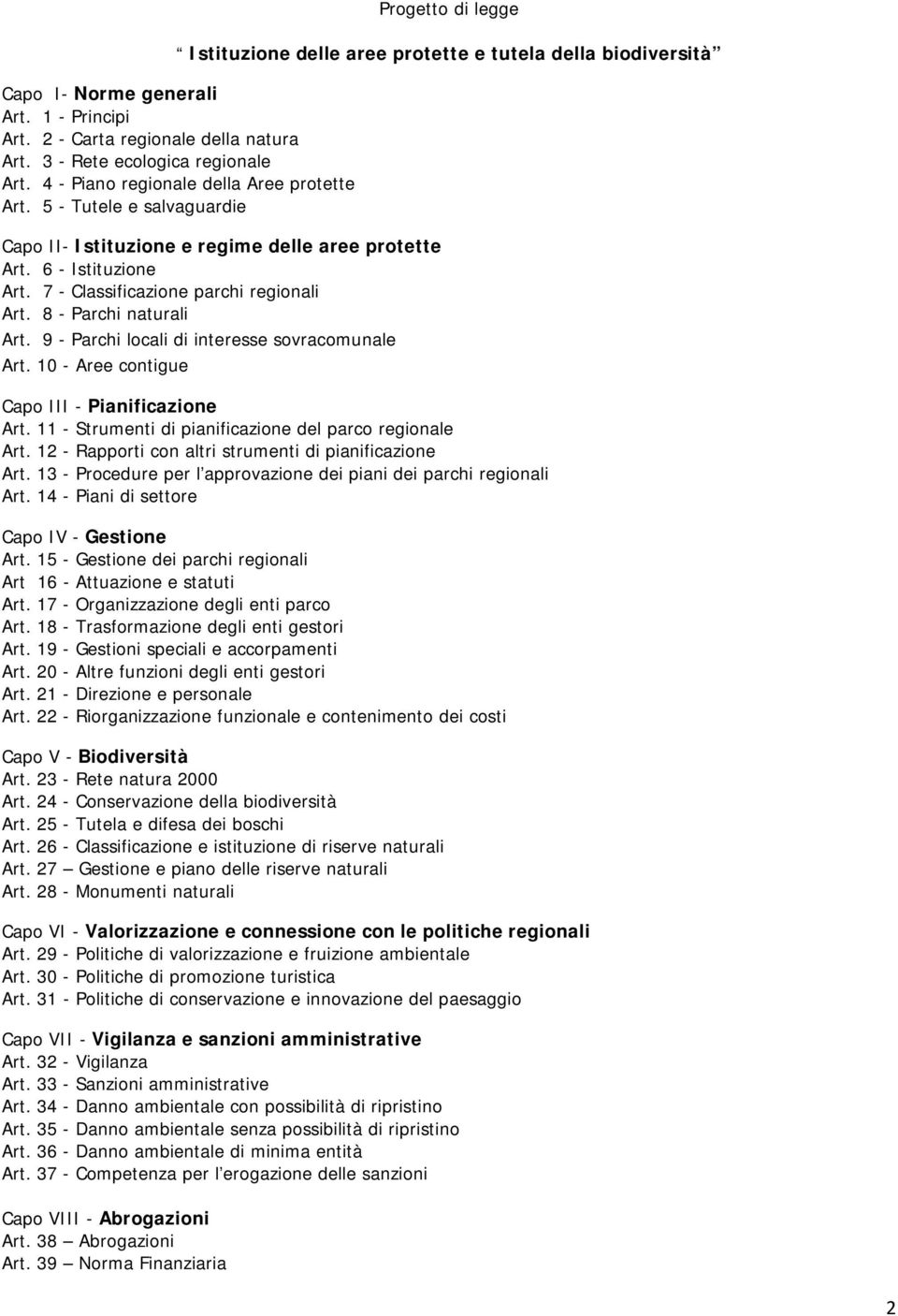 8 - Parchi naturali Art. 9 - Parchi locali di interesse sovracomunale Art. 10 - Aree contigue Capo III - Pianificazione Art. 11 - Strumenti di pianificazione del parco regionale Art.