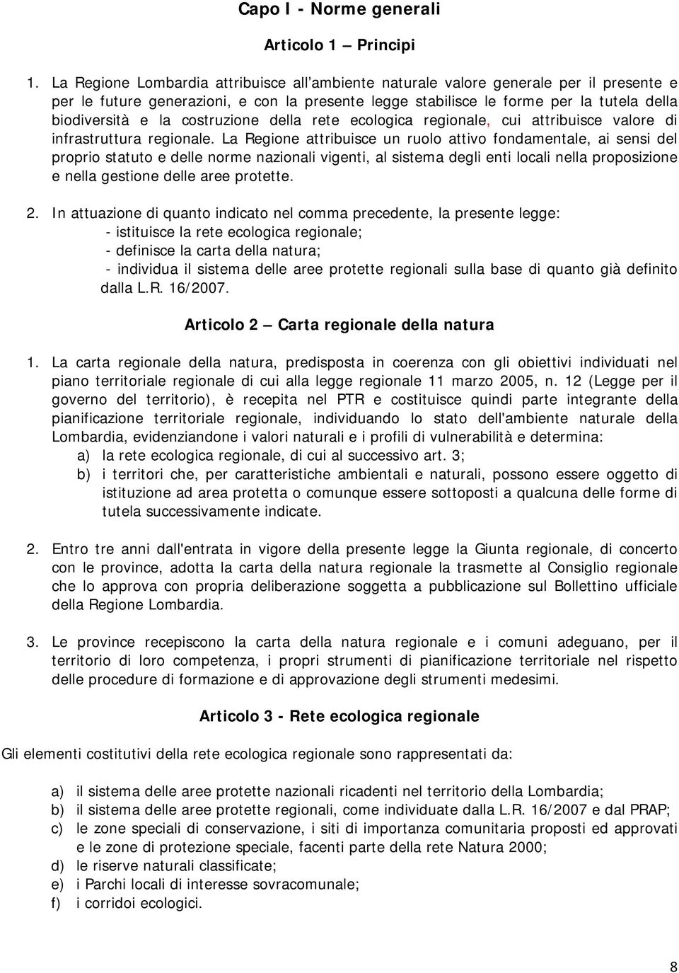 costruzione della rete ecologica regionale, cui attribuisce valore di infrastruttura regionale.