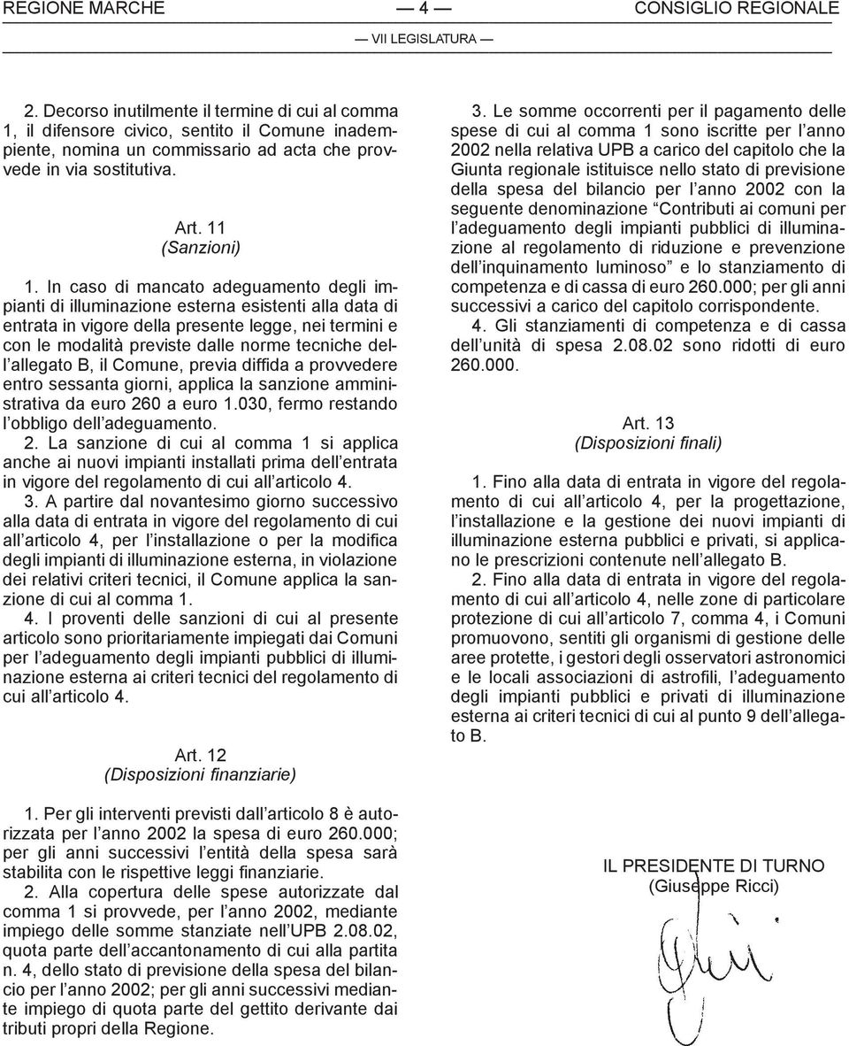 In caso di mancato adeguamento degli impianti di illuminazione esterna esistenti alla data di entrata in vigore della presente legge, nei termini e con le modalità previste dalle norme tecniche dell