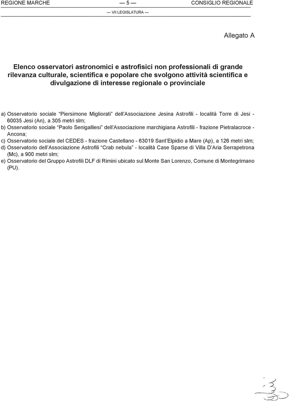 Osservatorio sociale Paolo Senigalliesi dell Associazione marchigiana Astrofili - frazione Pietralacroce - Ancona; c) Osservatorio sociale del CEDES - frazione Castellano - 63019 Sant Elpidio a Mare