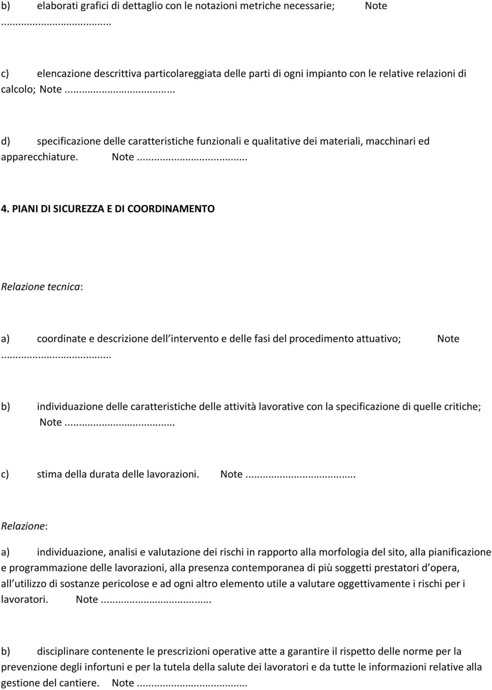 PIANI DI SICUREZZA E DI COORDINAMENTO Relazione tecnica: a) coordinate e descrizione dell intervento e delle fasi del procedimento attuativo; Note.