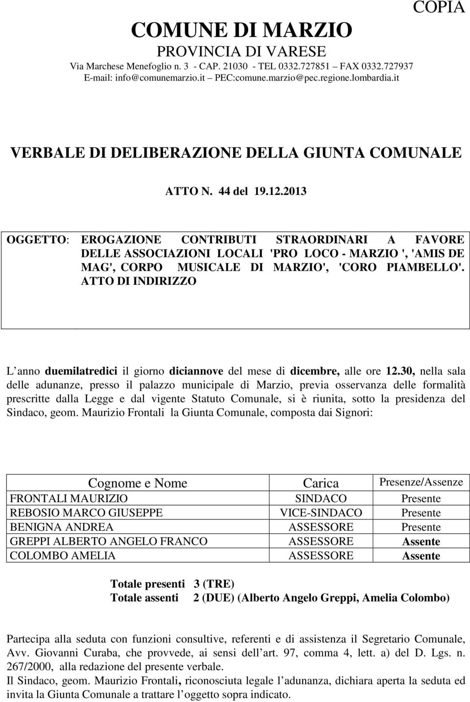 2013 OGGETTO: EROGAZIONE CONTRIBUTI STRAORDINARI A FAVORE DELLE ASSOCIAZIONI LOCALI 'PRO LOCO - MARZIO ', 'AMIS DE MAG', CORPO MUSICALE DI MARZIO', 'CORO PIAMBELLO'.