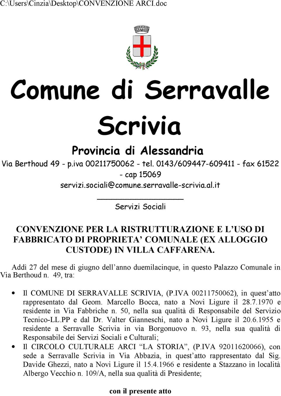 Addì 27 del mese di giugno dell anno duemilacinque, in questo Palazzo Comunale in Via Berthoud n. 49, tra: Il COMUNE DI SERRAVALLE SCRIVIA, (P.IVA 00211750062), in quest atto rappresentato dal Geom.