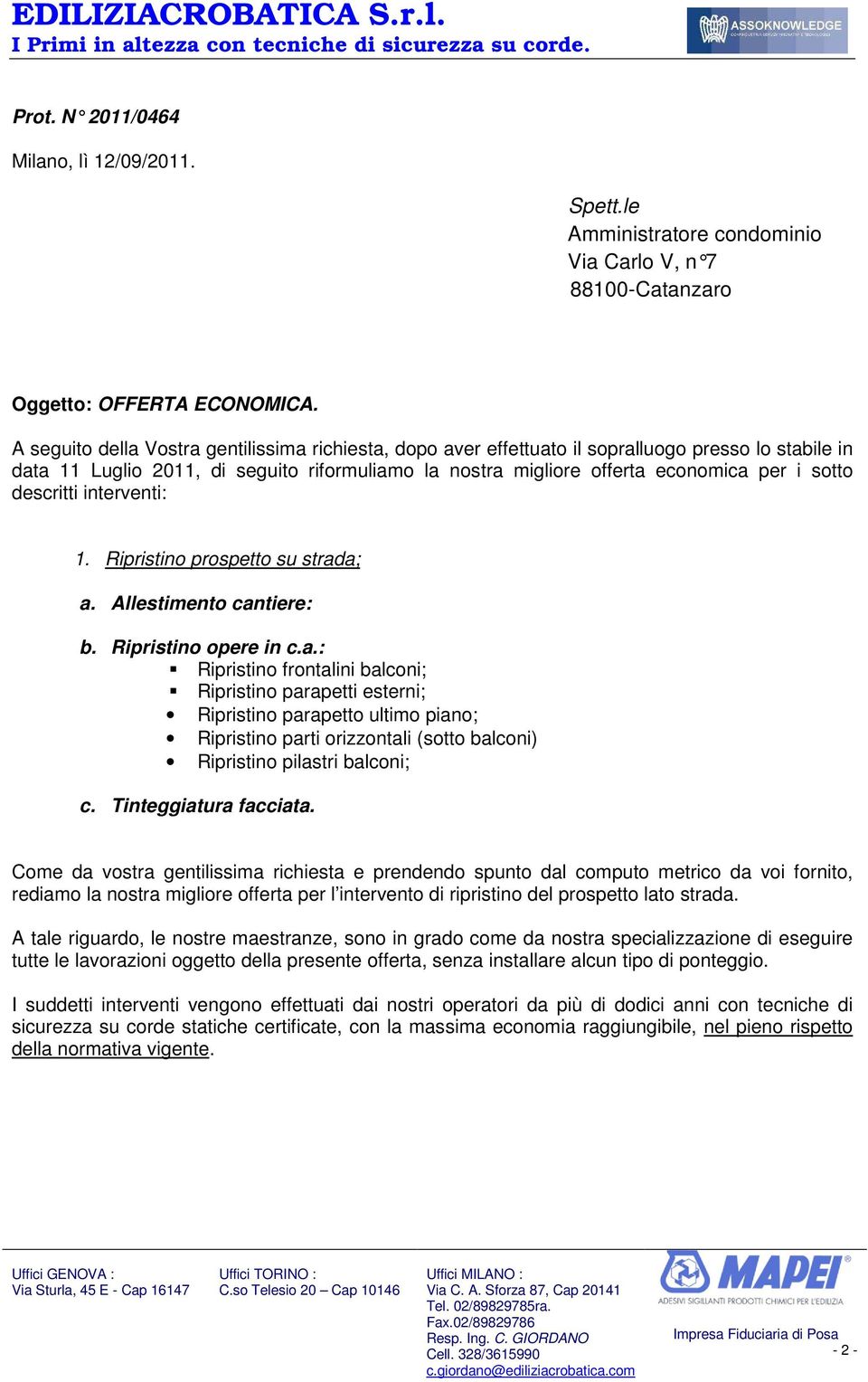 1. Ripristin prspett su strada; a. Allestiment cantiere: b. Ripristin pere in c.a.: Ripristin frntalini balcni; Ripristin parapetti esterni; Ripristin parapett ultim pian; Ripristin parti rizzntali (stt balcni) Ripristin pilastri balcni; c.