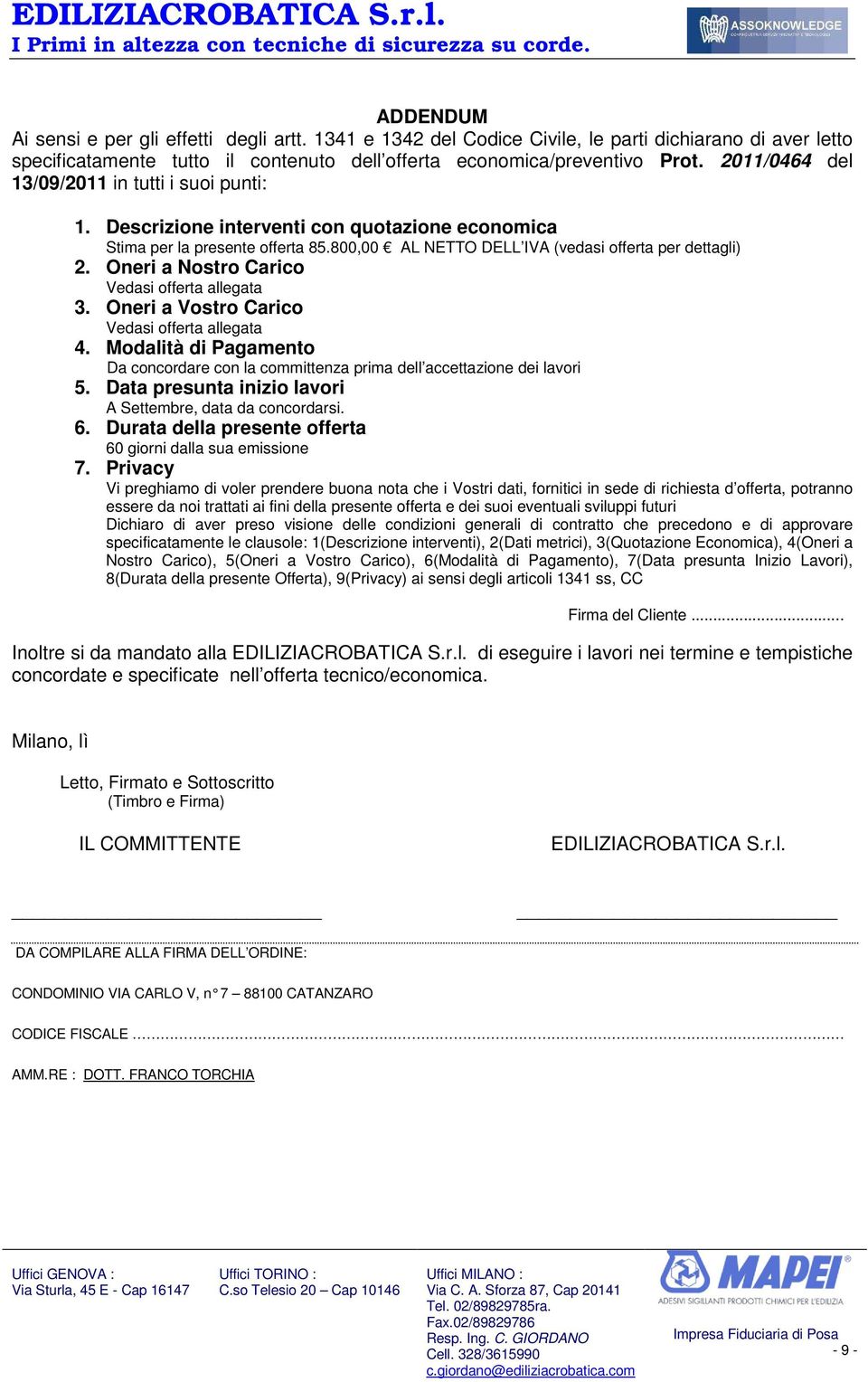 Oneri a Nstr Caric Vedasi fferta allegata 3. Oneri a Vstr Caric Vedasi fferta allegata 4. Mdalità di Pagament Da cncrdare cn la cmmittenza prima dell accettazine dei lavri 5.