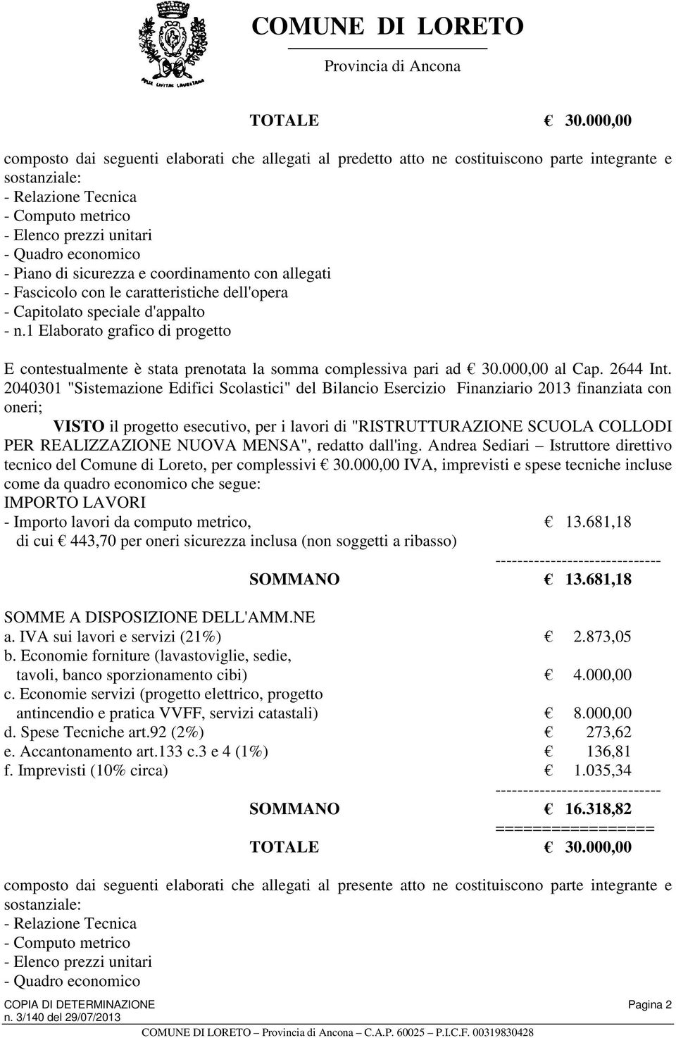 - Piano di sicurezza e coordinamento con allegati - Fascicolo con le caratteristiche dell'opera - Capitolato speciale d'appalto - n.