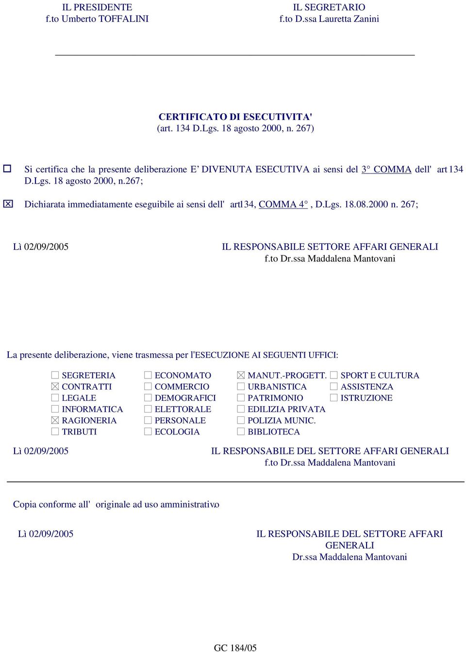 134, COMMA 4, D.Lgs. 18.08.2000 n. 267; Lì 02/09/2005 IL RESPONSABILE SETTORE AFFARI GENERALI f.to Dr.