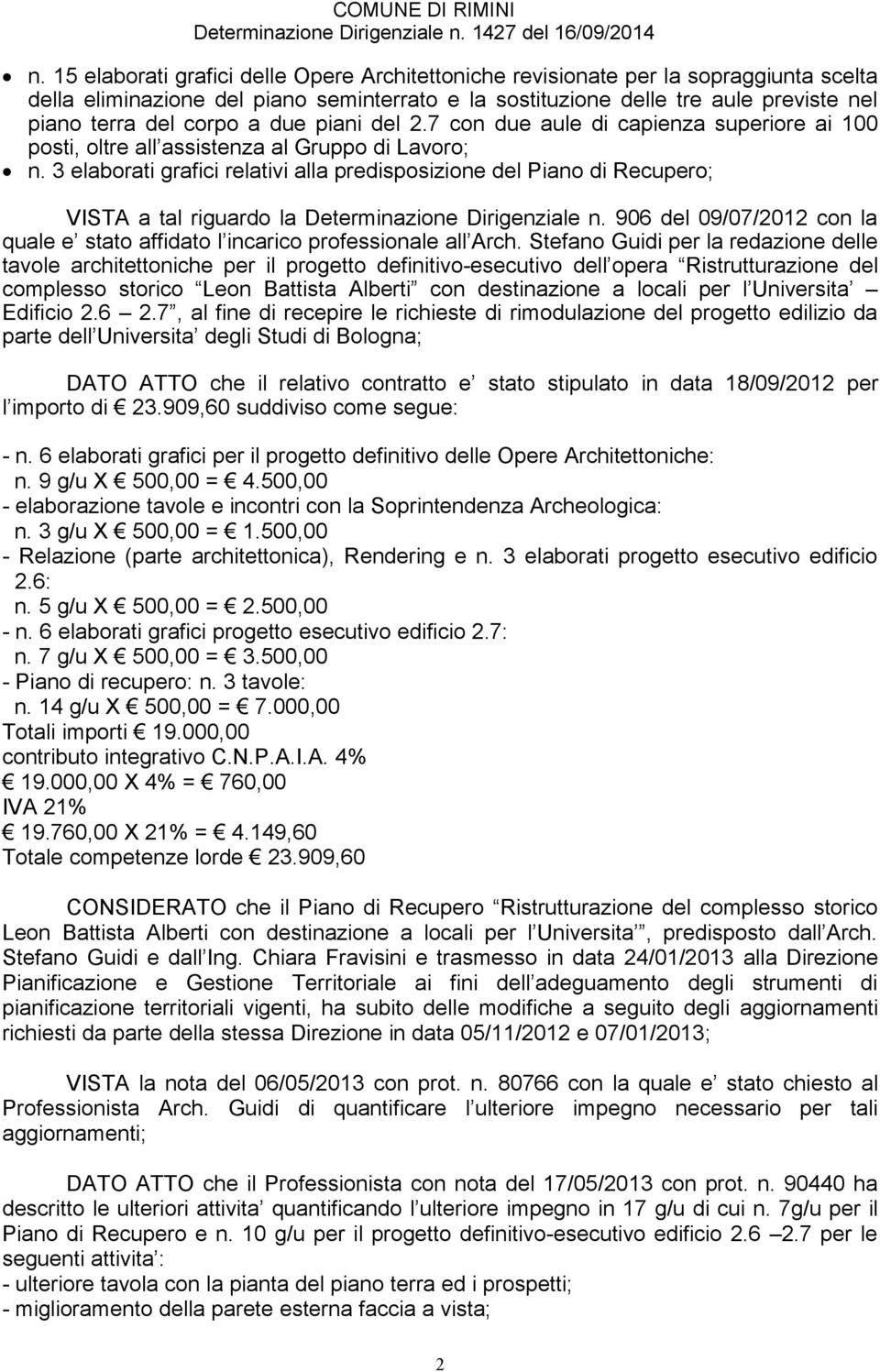 3 elaborati grafici relativi alla predisposizione del Piano di Recupero; VISTA a tal riguardo la Determinazione Dirigenziale n.