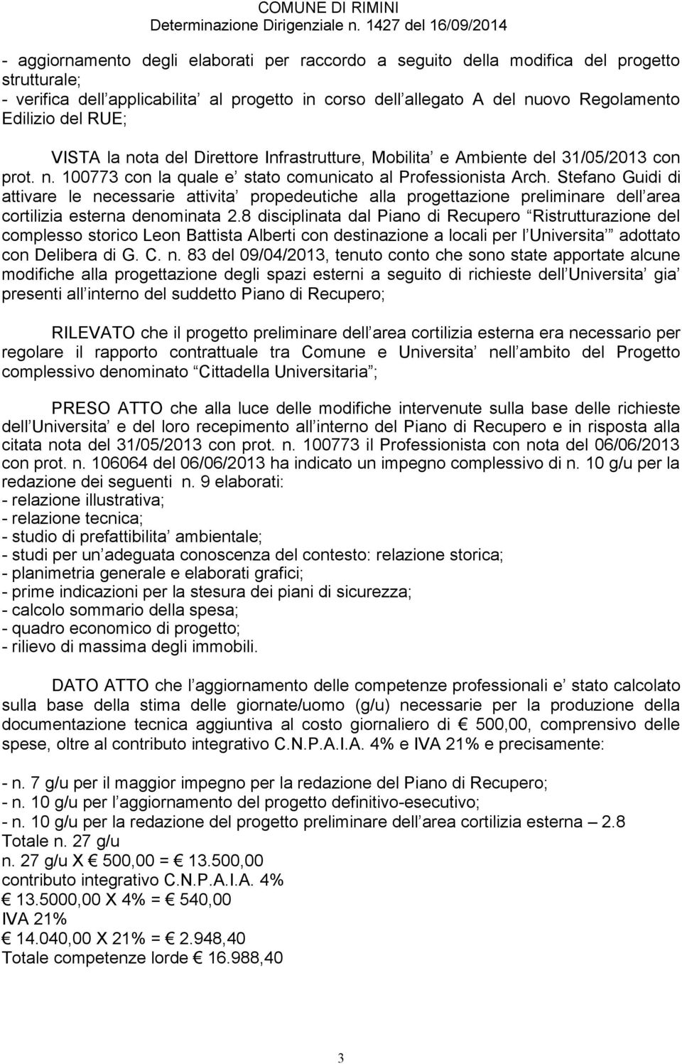 Stefano Guidi di attivare le necessarie attivita propedeutiche alla progettazione preliminare dell area cortilizia esterna denominata 2.