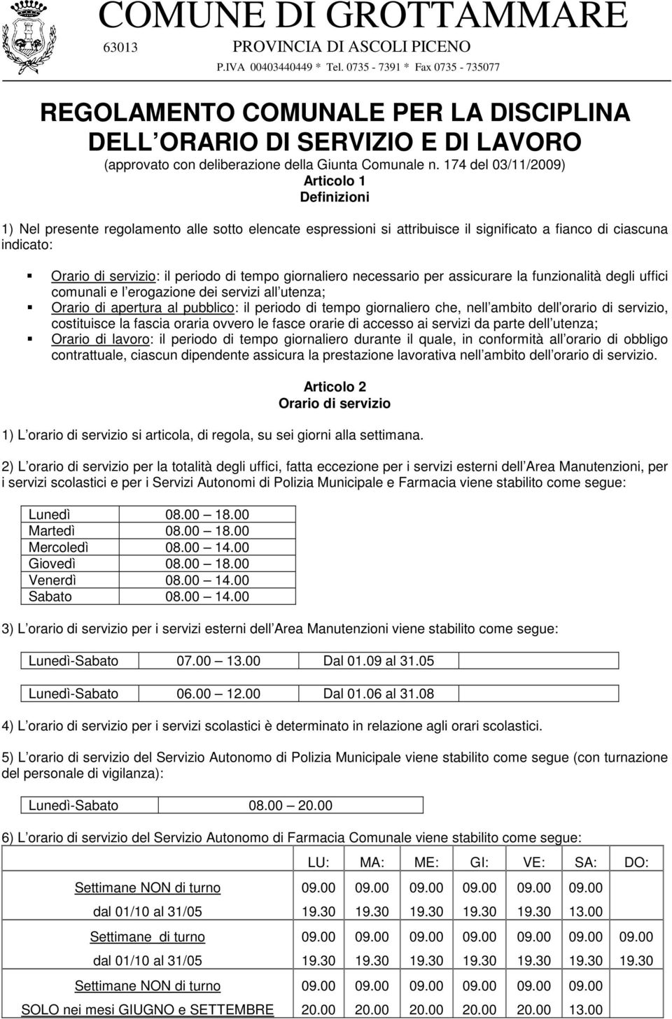 174 del 03/11/2009) Articolo 1 Definizioni 1) Nel presente regolamento alle sotto elencate espressioni si attribuisce il significato a fianco di ciascuna indicato: Orario di servizio: il periodo di