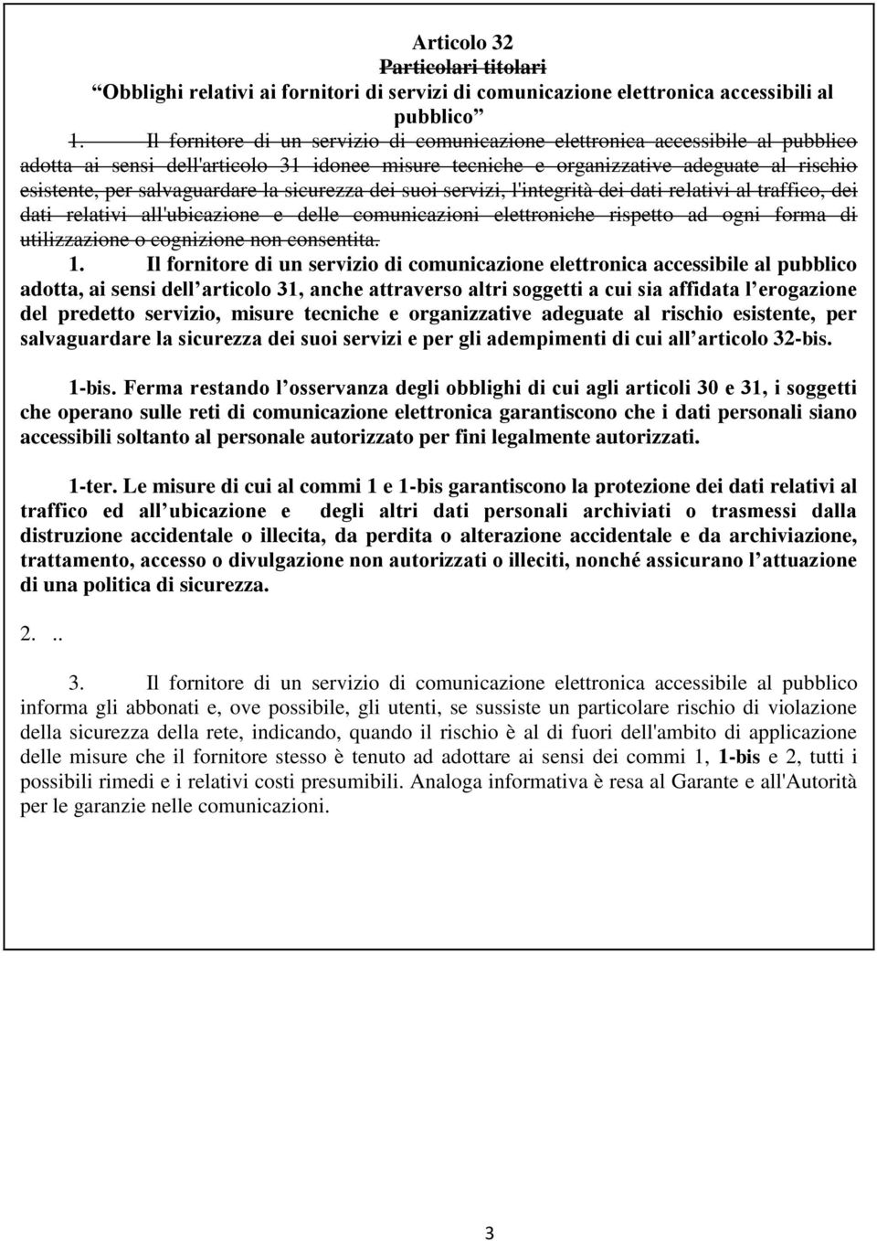 salvaguardare la sicurezza dei suoi servizi, l'integrità dei dati relativi al traffico, dei dati relativi all'ubicazione e delle comunicazioni elettroniche rispetto ad ogni forma di utilizzazione o