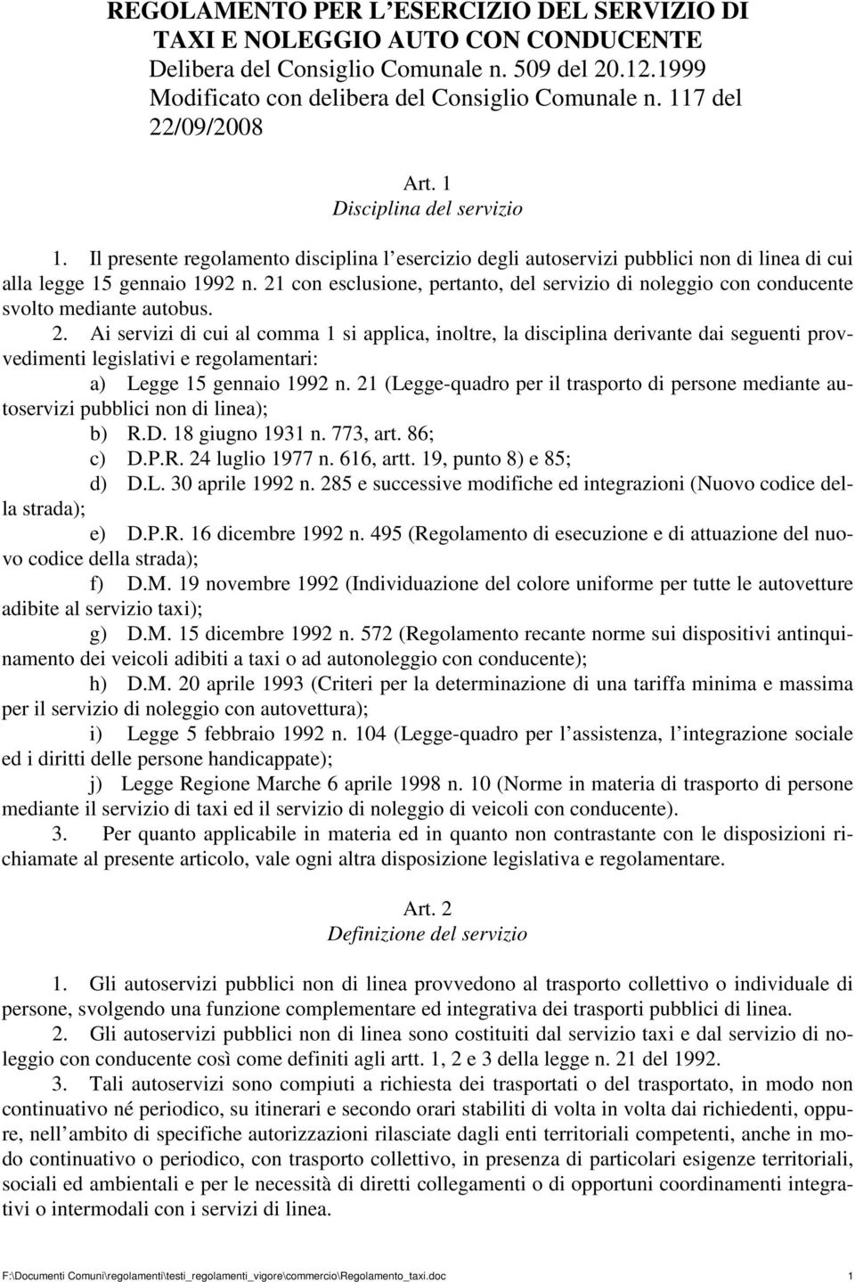 21 con esclusione, pertanto, del servizio di noleggio con conducente svolto mediante autobus. 2.