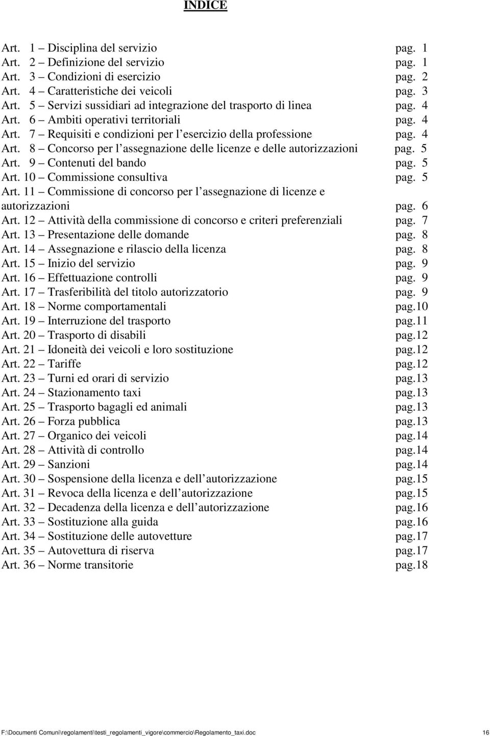 5 Art. 9 Contenuti del bando pag. 5 Art. 10 Commissione consultiva pag. 5 Art. 11 Commissione di concorso per l assegnazione di licenze e autorizzazioni pag. 6 Art.