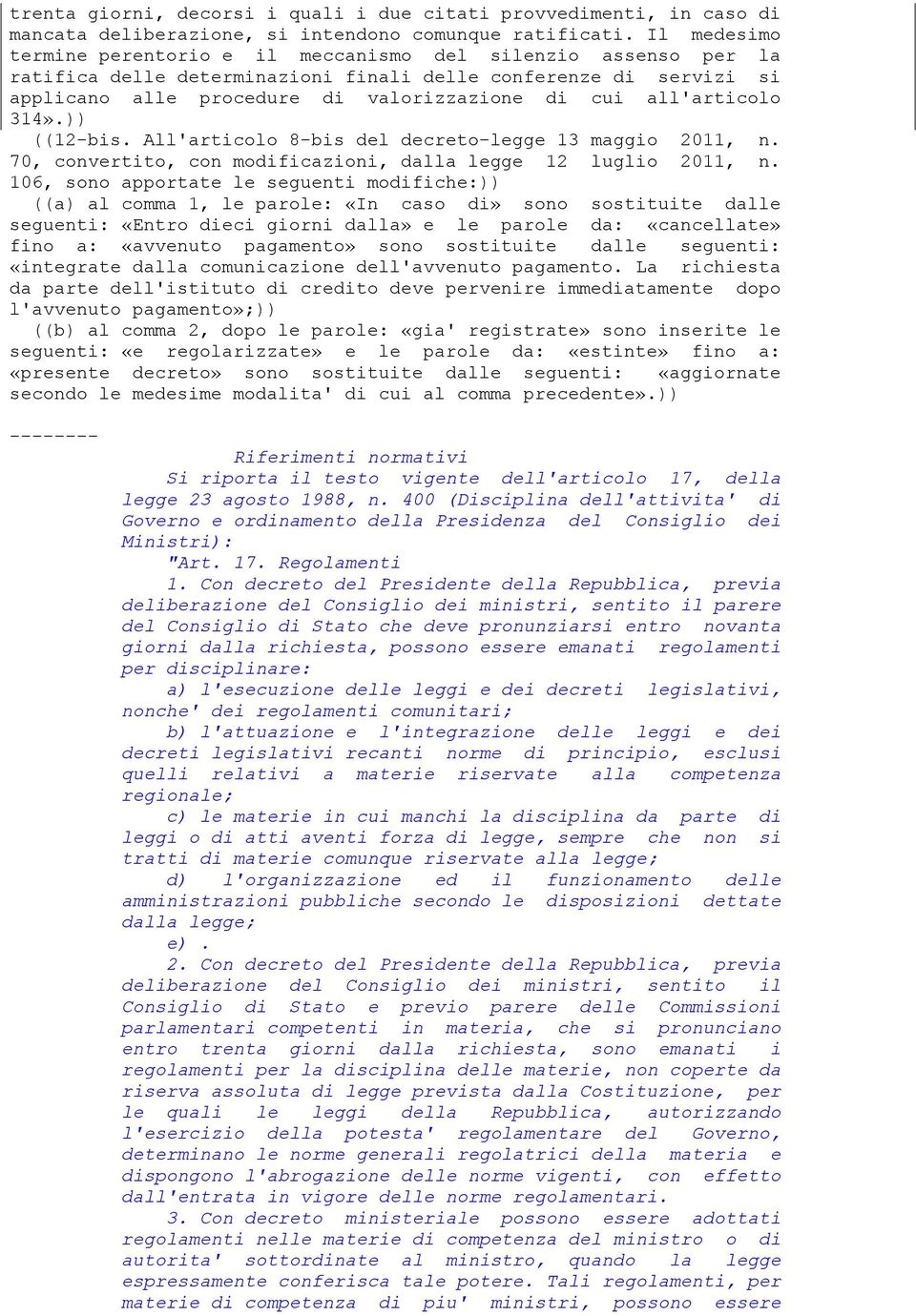 all'articolo 314».)) ((12-bis. All'articolo 8-bis del decreto-legge 13 maggio 2011, n. 70, convertito, con modificazioni, dalla legge 12 luglio 2011, n.