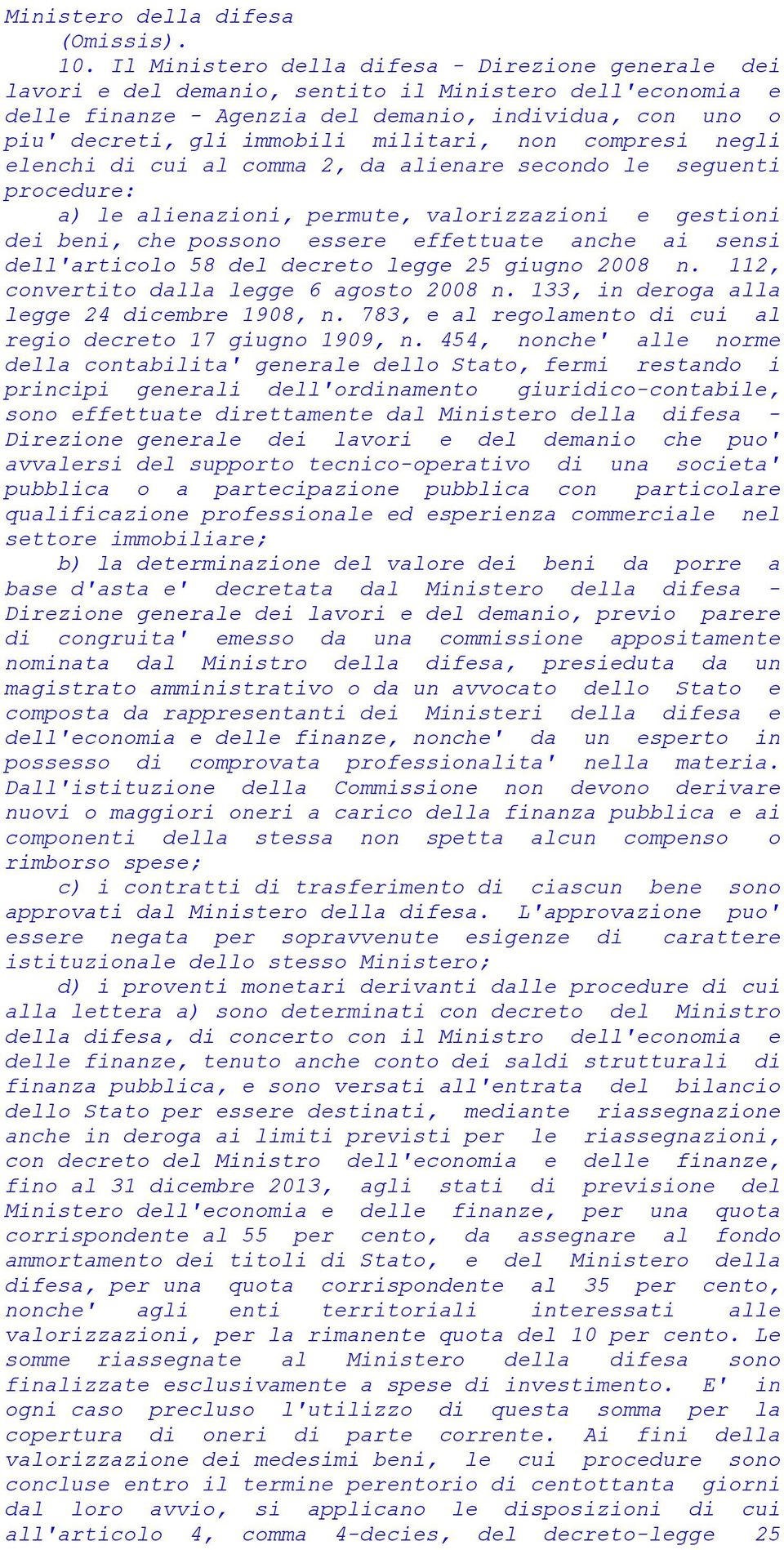 militari, non compresi negli elenchi di cui al comma 2, da alienare secondo le seguenti procedure: a) le alienazioni, permute, valorizzazioni e gestioni dei beni, che possono essere effettuate anche