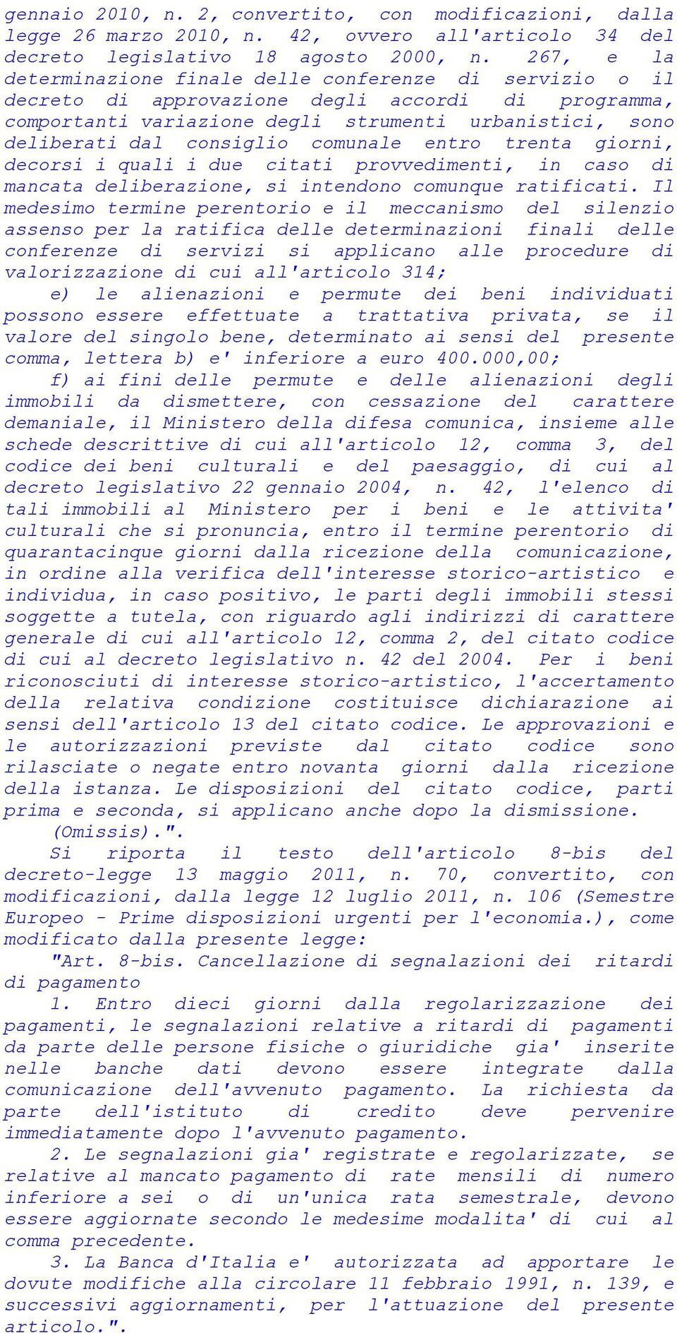 comunale entro trenta giorni, decorsi i quali i due citati provvedimenti, in caso di mancata deliberazione, si intendono comunque ratificati.