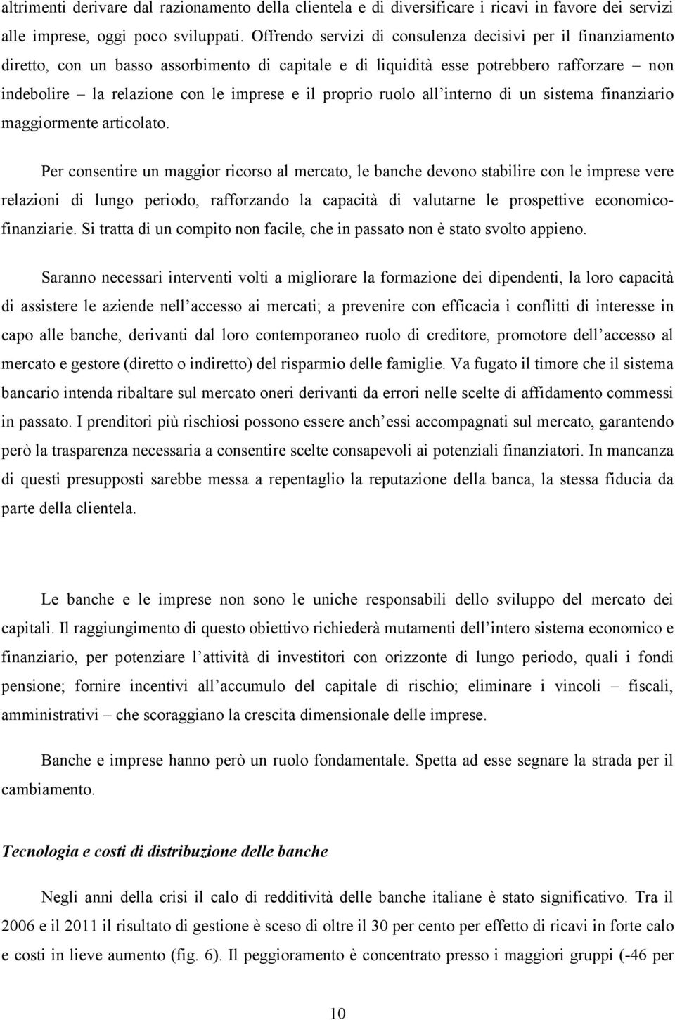 proprio ruolo all interno di un sistema finanziario maggiormente articolato.