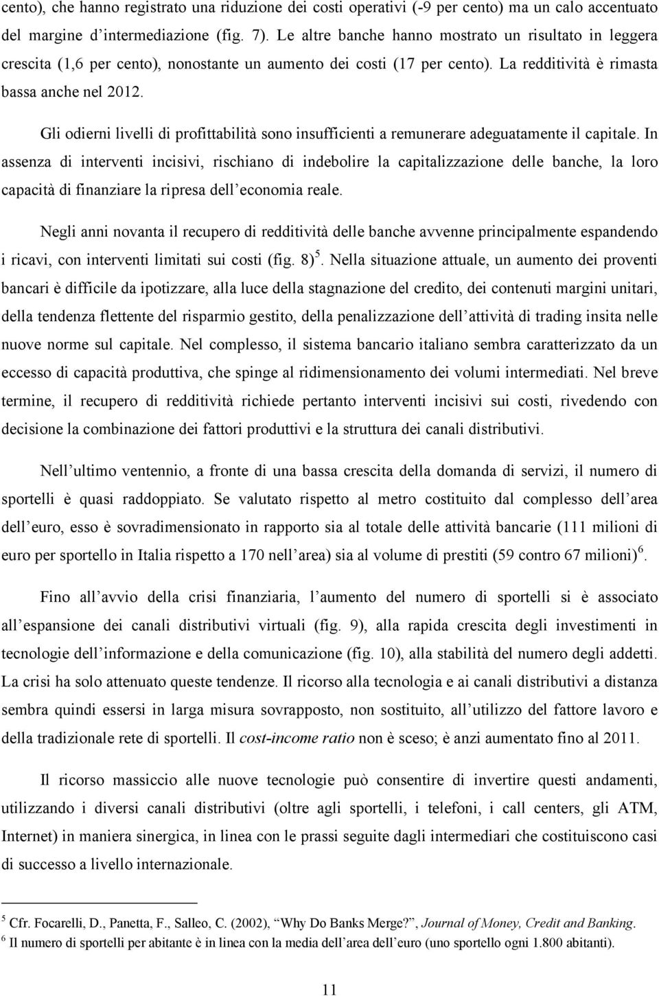 Gli odierni livelli di profittabilità sono insufficienti a remunerare adeguatamente il capitale.