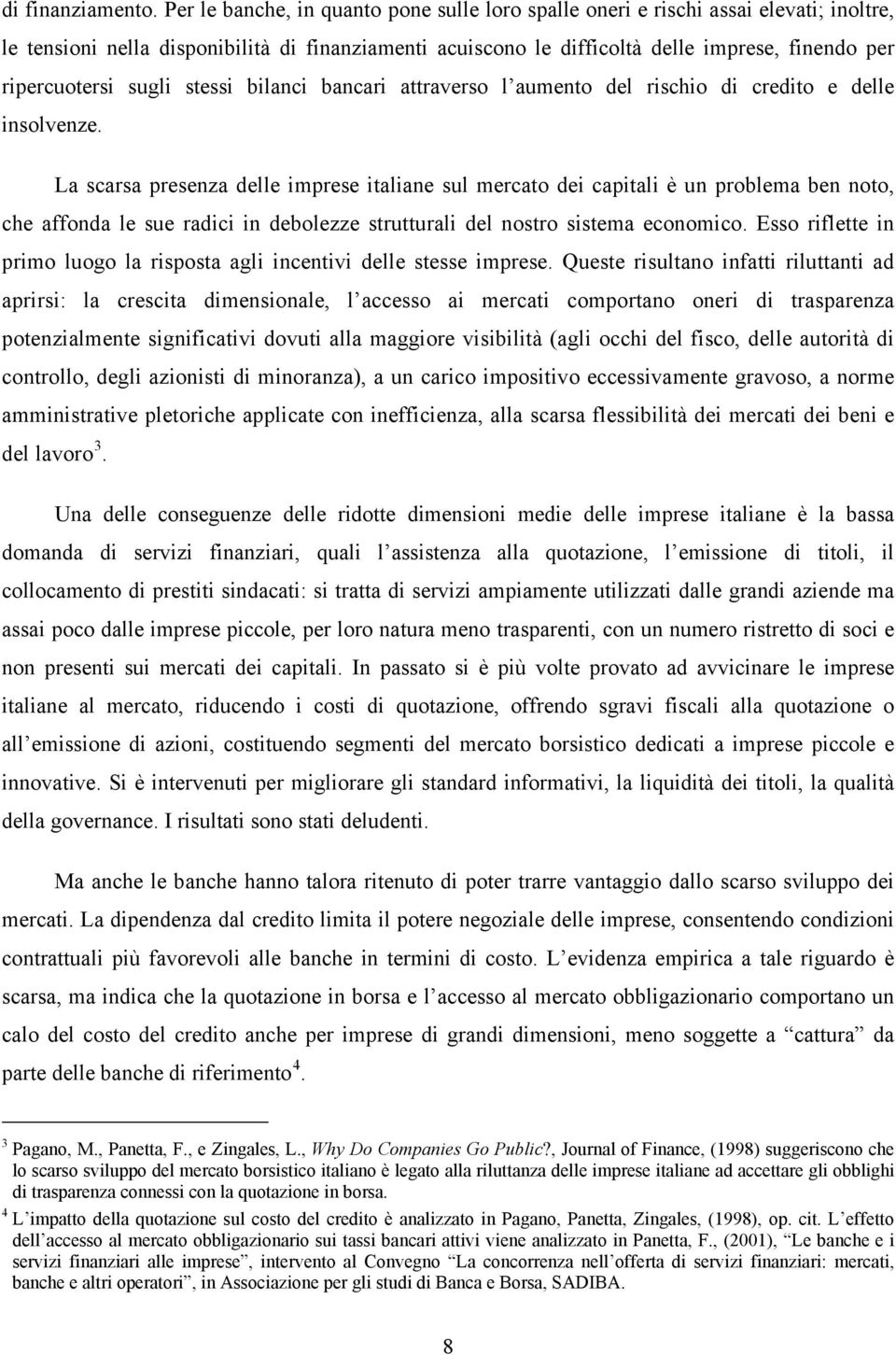 ripercuotersi sugli stessi bilanci bancari attraverso l aumento del rischio di credito e delle insolvenze.