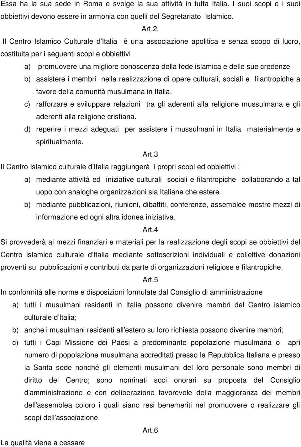 delle sue credenze b) assistere i membri nella realizzazione di opere culturali, sociali e filantropiche a favore della comunità musulmana in Italia.