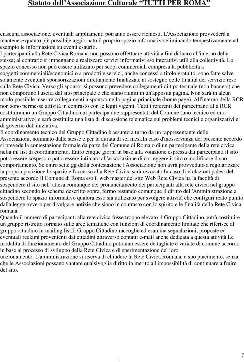 I partecpant alla Rete Cvca Romana non possono effettuare attvtà a fn d lucro all'nterno della stessa; al contraro s mpegnano a realzzare servz nformatv e/o nterattv utl alla collettvtà.