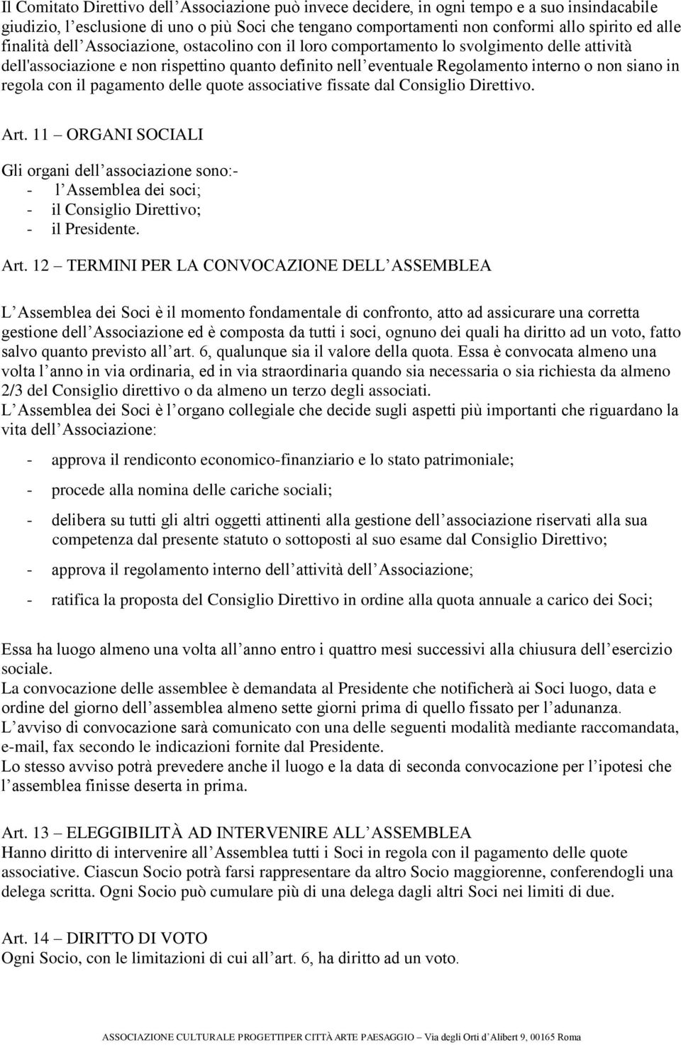 regola con il pagamento delle quote associative fissate dal Consiglio Direttivo. Art.