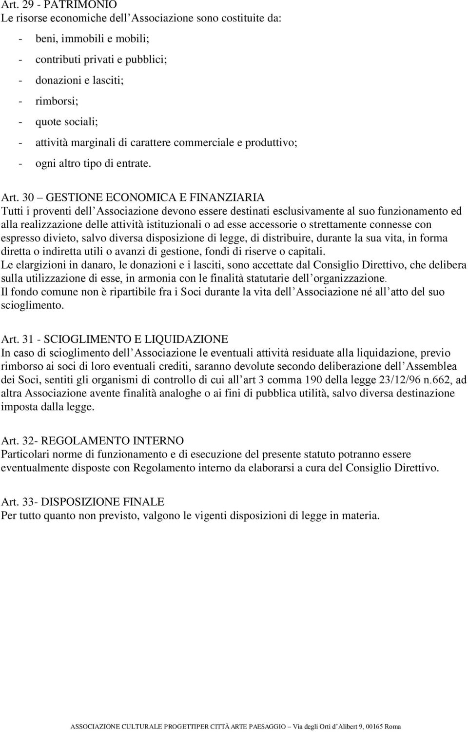 30 GESTIONE ECONOMICA E FINANZIARIA Tutti i proventi dell Associazione devono essere destinati esclusivamente al suo funzionamento ed alla realizzazione delle attività istituzionali o ad esse