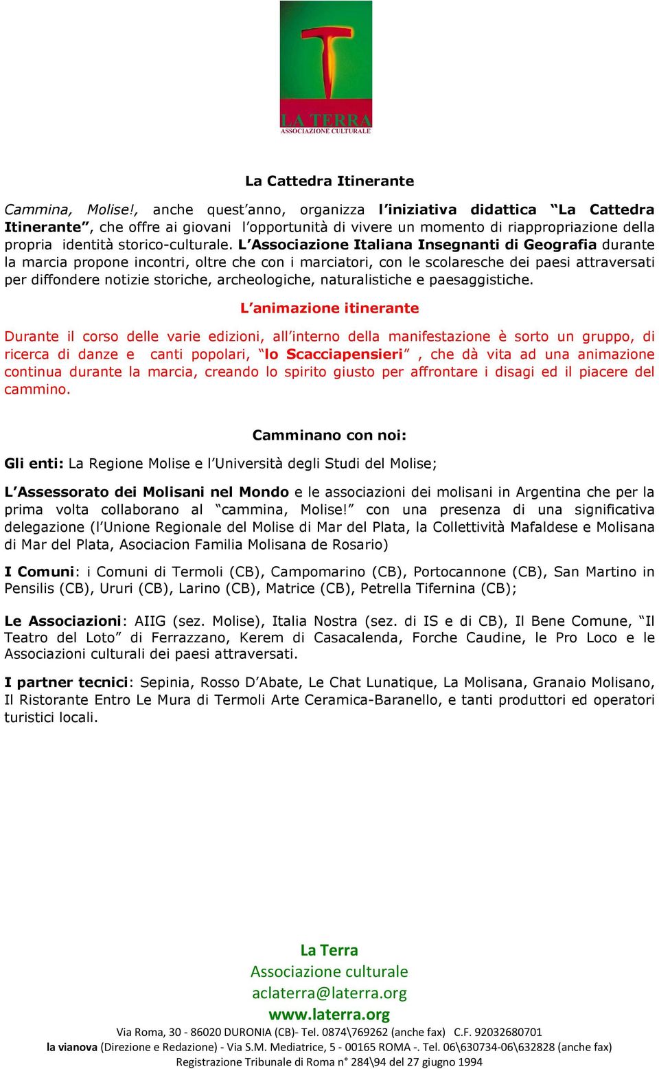 L Associazione Italiana Insegnanti di Geografia durante la marcia propone incontri, oltre che con i marciatori, con le scolaresche dei paesi attraversati per diffondere notizie storiche,