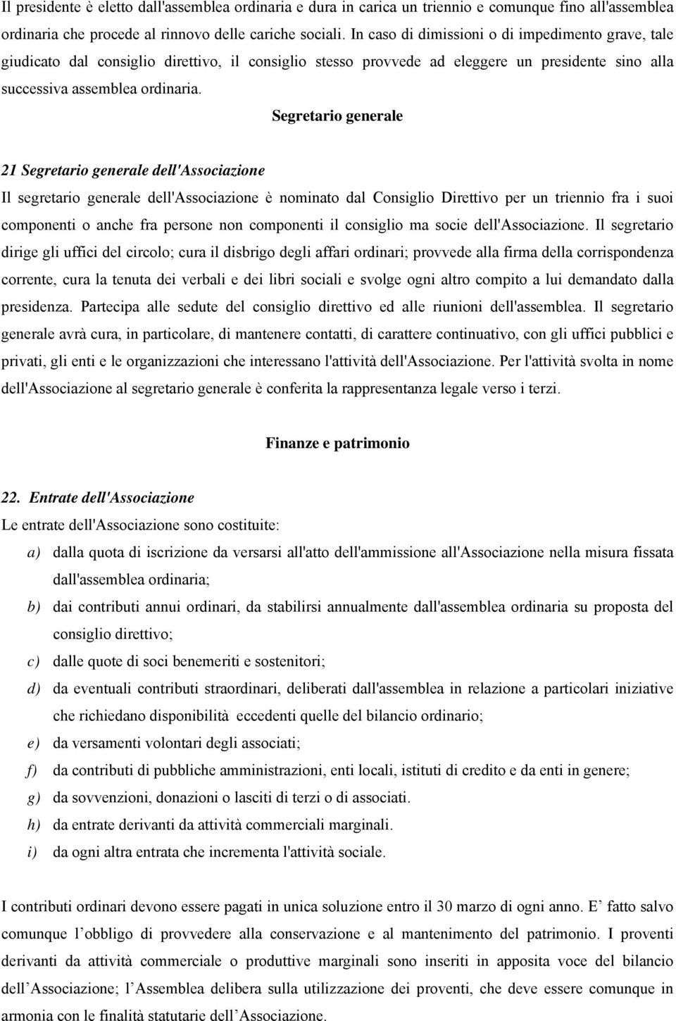 Segretario generale 21 Segretario generale dell'associazione Il segretario generale dell'associazione è nominato dal Consiglio Direttivo per un triennio fra i suoi componenti o anche fra persone non