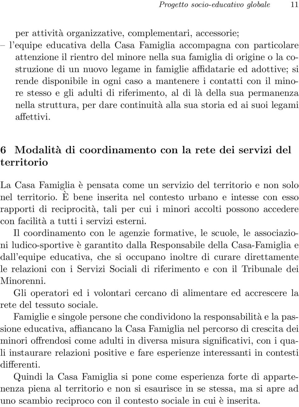 al di là della sua permanenza nella struttura, per dare continuità alla sua storia ed ai suoi legami affettivi.